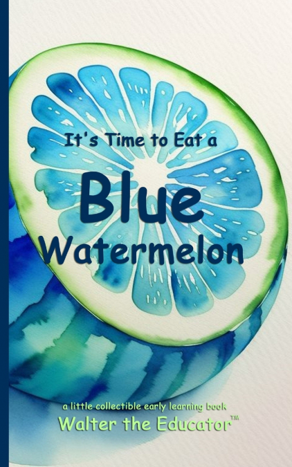 It’s Time to Eat a Blue Watermelon