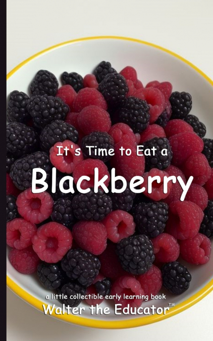 It’s Time to Eat a Blackberry
