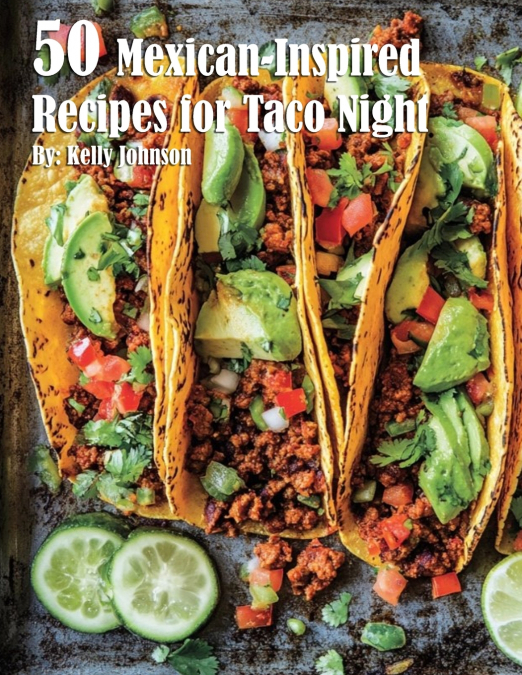 50 Mexican-Inspired Recipes for Taco Night