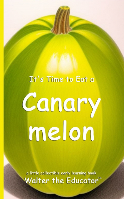 It’s Time to Eat a Canary melon