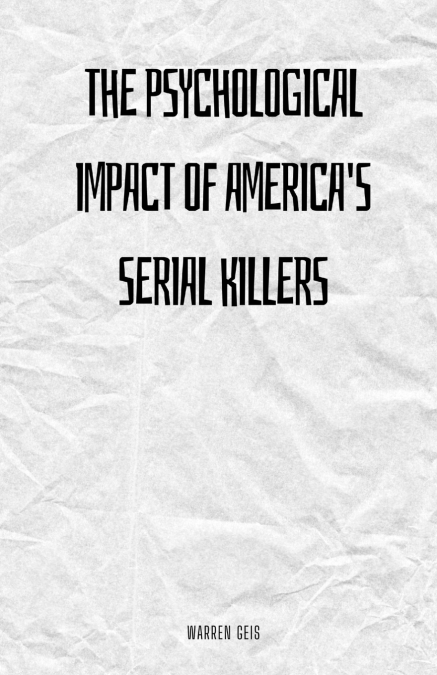 The Psychological Impact of America’s Serial Killers