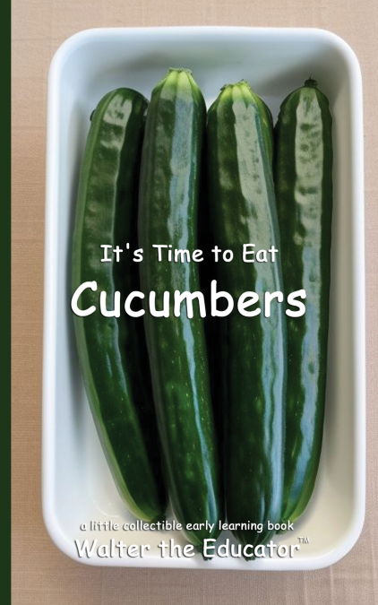 It’s Time to Eat Cucumbers