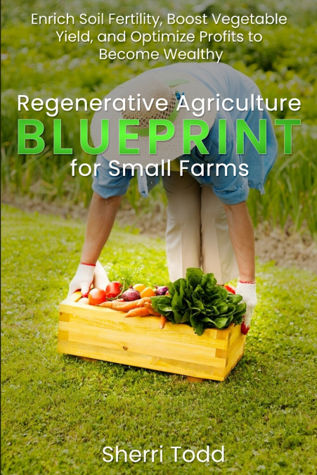 Regenerative Agriculture BLUEPRINT for Small Farms