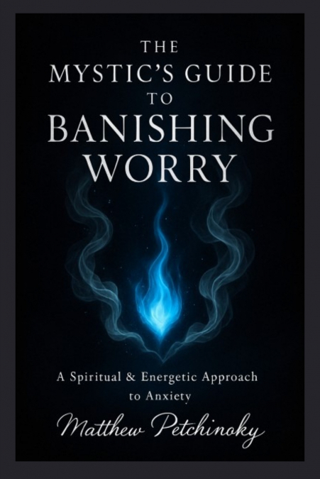 The Mystic’s Guide to Banishing Worry