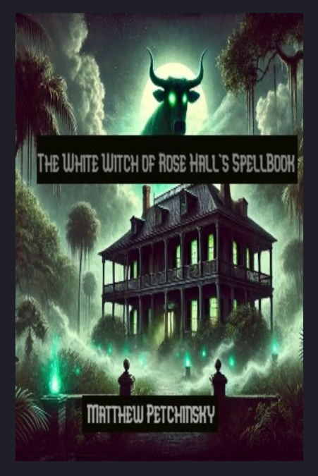 The White Witch of Rose Hall’s SpellBook