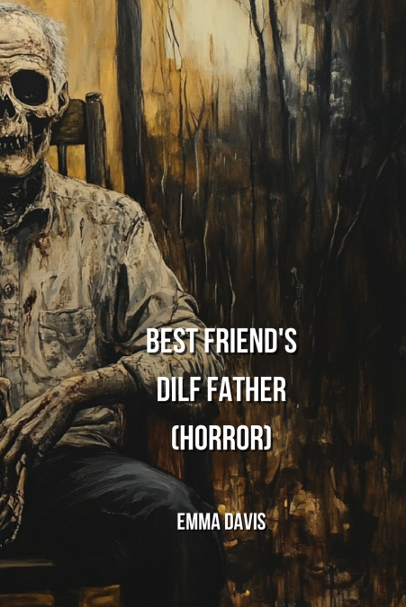 BEST FRIEND’S  DILF FATHER (HORROR)
