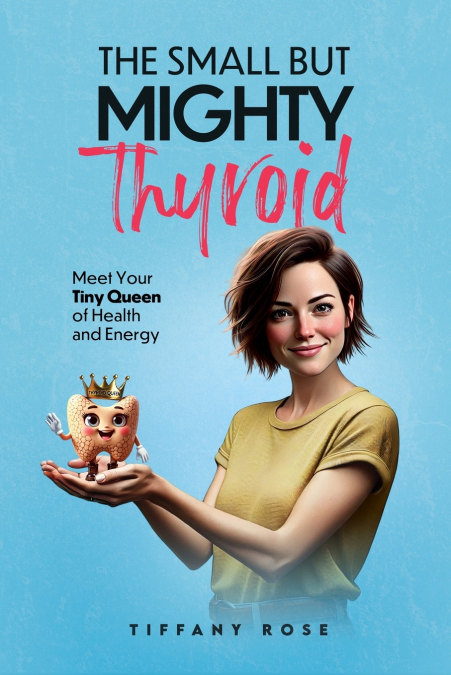 The Small but Mighty Thyroid-Meet Your Tiny Queen of Health and Energy