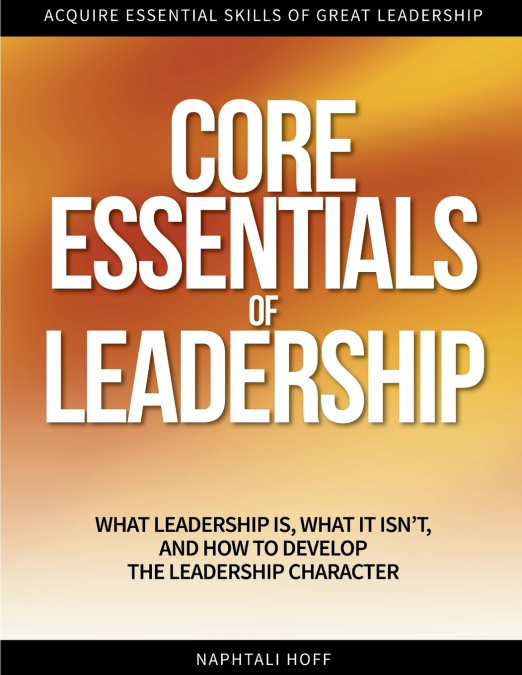 CORE ESSENTIALS OF LEADERSHIP