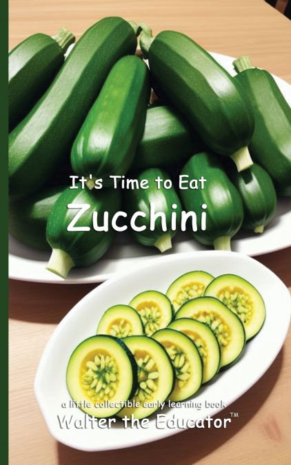 It’s Time to Eat Zucchini