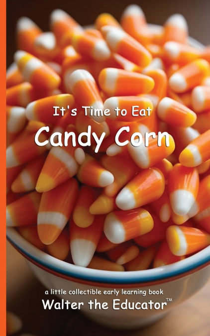 It’s Time to Eat Candy Corn