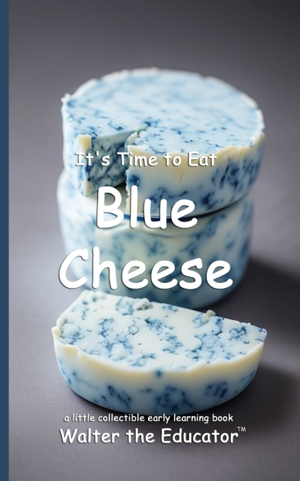 It’s Time to Eat Blue Cheese