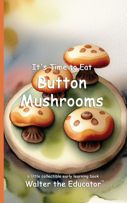 It’s Time to Eat Button Mushrooms