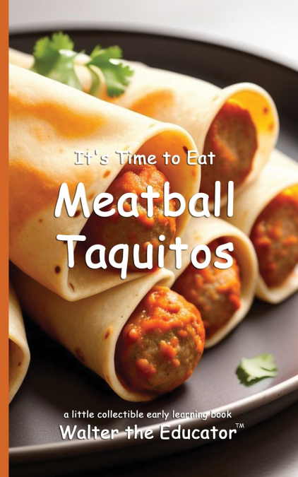 It’s Time to Eat Meatball Taquitos