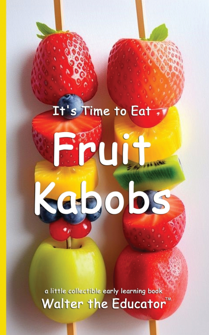 It’s Time to Eat Fruit Kabobs