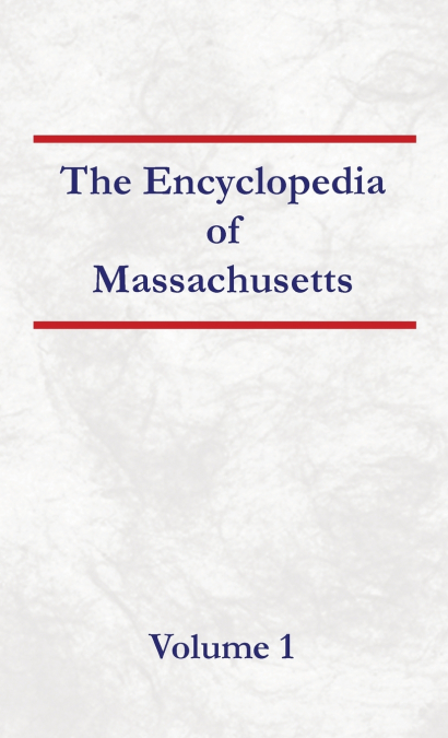 Encyclopedia of Massachusetts - Volume 1