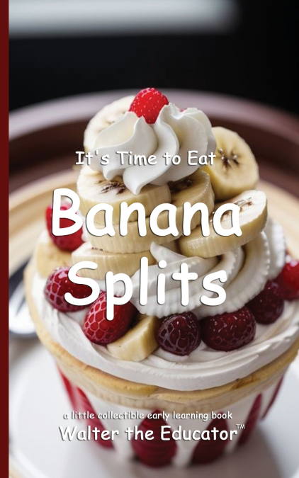 It’s Time to Eat Banana Splits