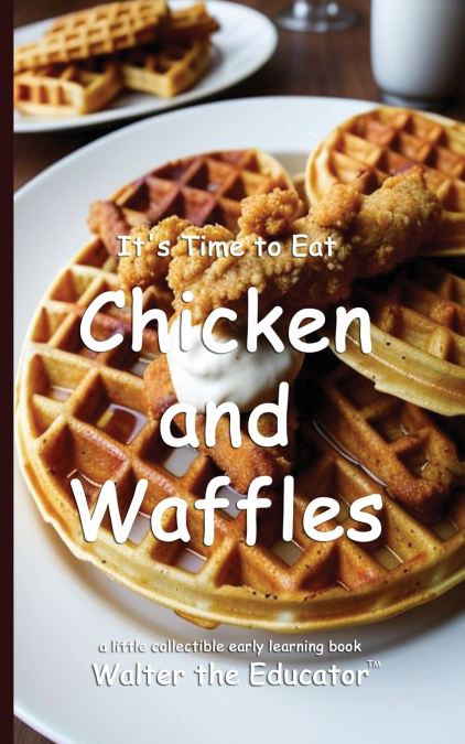 It’s Time to Eat Chicken and Waffles