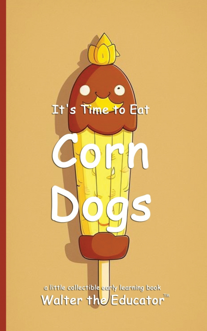 It’s Time to Eat Corn Dogs