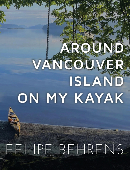 Around Vancouver Island on my Kayak - Collector’s Edition