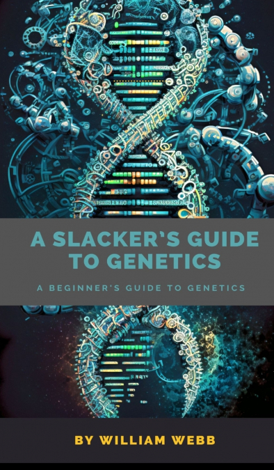 A Slacker’s Guide to Genetics