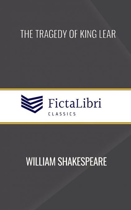 The Tragedy of King Lear (FictaLibri Classics)