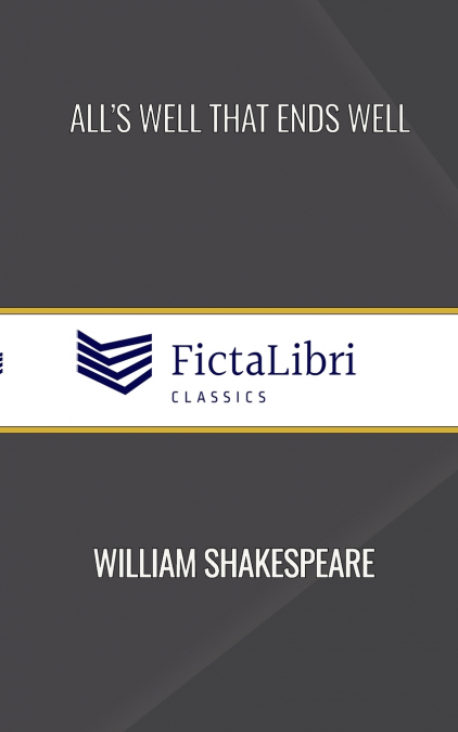 All’s Well That Ends Well (FictaLibri Classics)