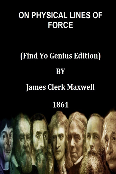 ON PHYSICAL LINES OF FORCE   (Find Yo Genius Edition) BY James Clerk Maxwell