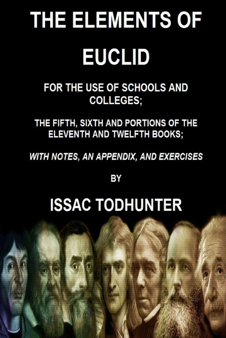 The Elements of Euclid for the Use of Schools and Colleges; the Fifth, Sixth Books