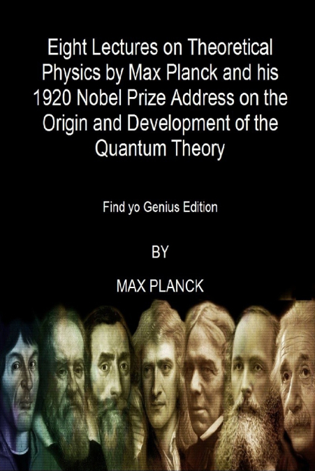 Eight Lectures on Theoretical Physics by Max Planck and his 1920 Nobel Prize Address