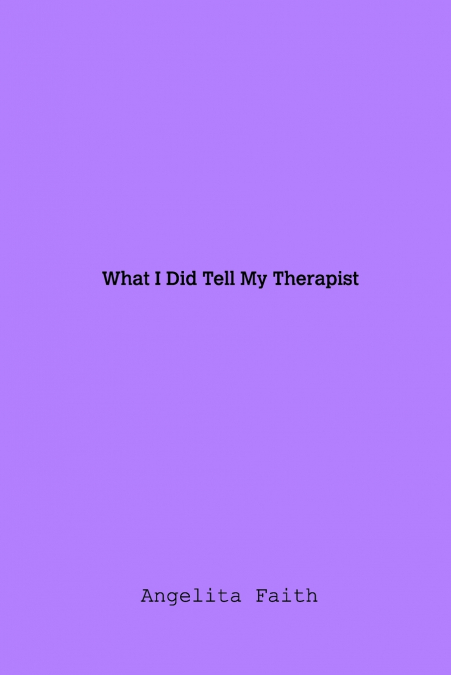 What I Told My Therapist