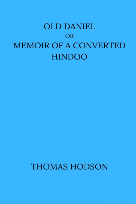 Old Daniel Or Memoir of A Converted Hindoo