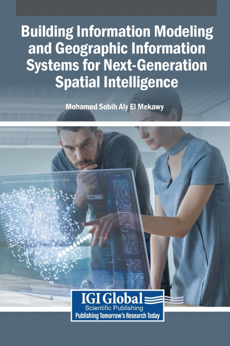 Building Information Modeling and Geographic Information Systems for Next-Generation Spatial Intelligence