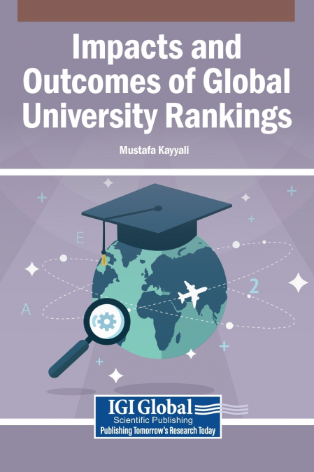 Impacts and Outcomes of Global University Rankings