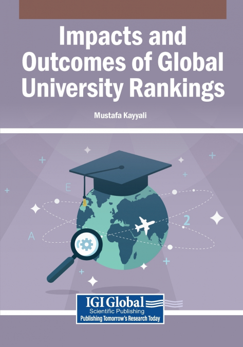 Impacts and Outcomes of Global University Rankings