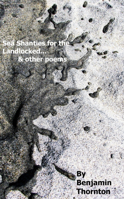 Sea Shanties For The Landlocked... and other poems