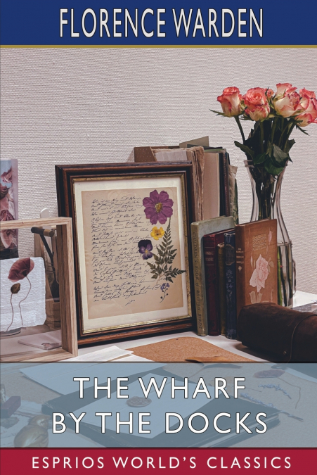 The Wharf by the Docks (Esprios Classics)