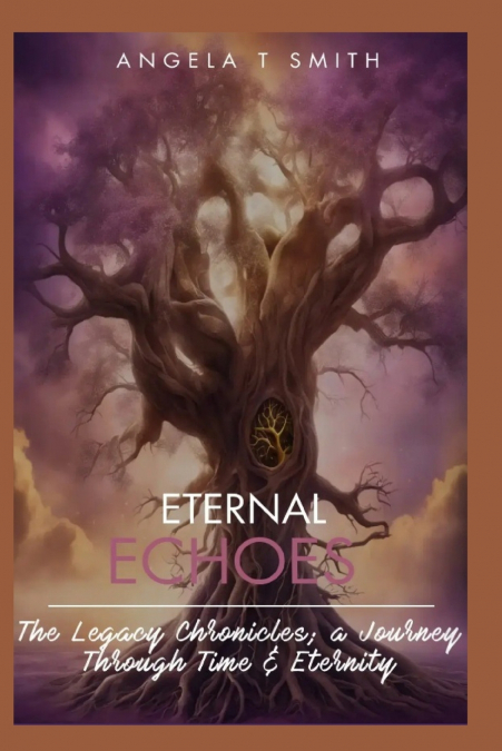 Eternal Echoes The Legacy Chronicles; a Journey Through Time and Eternity (Book 3)