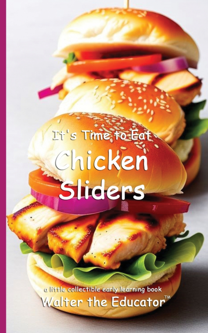 It’s Time to Eat Chicken Sliders