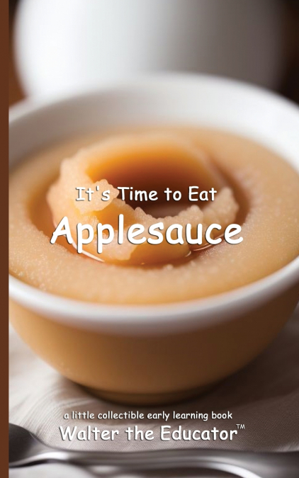 It’s Time to Eat Applesauce