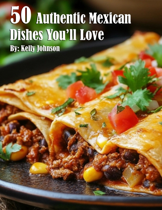 50 Authentic Mexican Dishes You’ll Crave