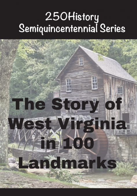 The Story of West Virginia In 100 Landmarks