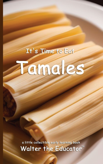 It’s Time to Eat Tamales