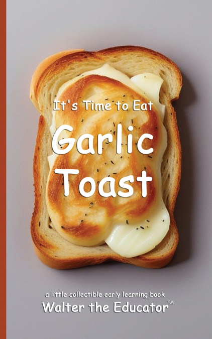 It’s Time to Eat Garlic Toast