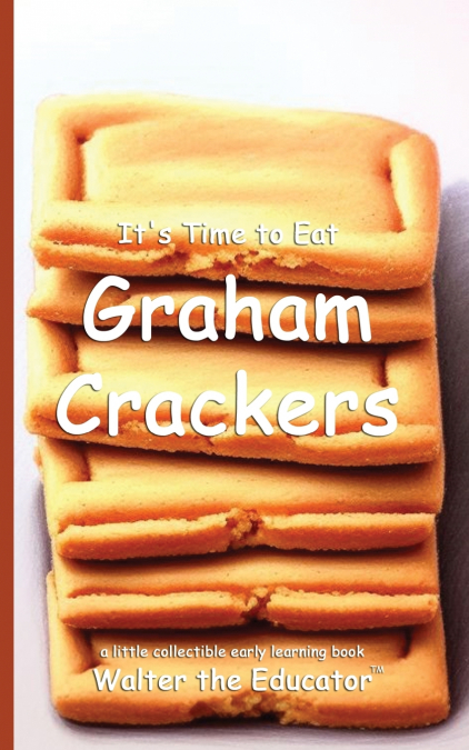 It’s Time to Eat Graham Crackers