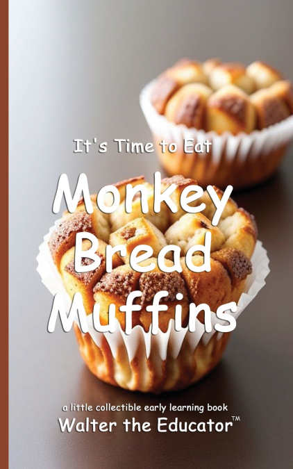 It’s Time to Eat Monkey Bread Muffins