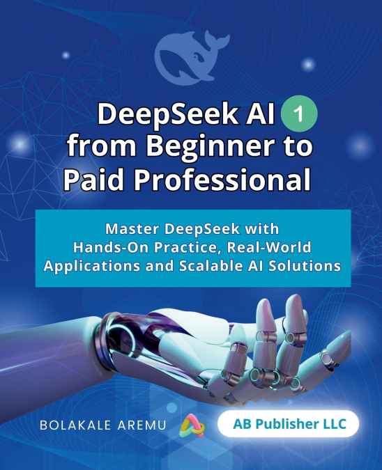 DeepSeek AI from Beginner to Paid Professional, 1