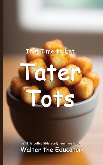 It’s Time to Eat Tater Tots