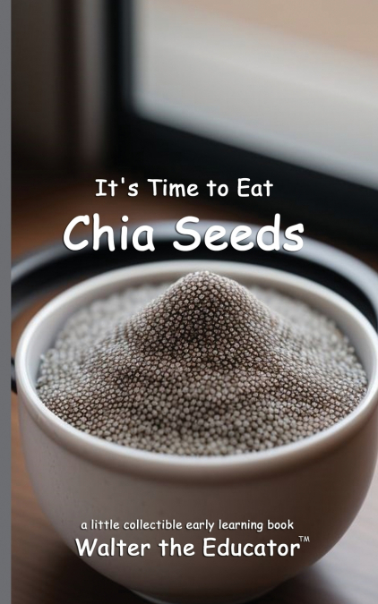 It’s Time to Eat Chia Seeds