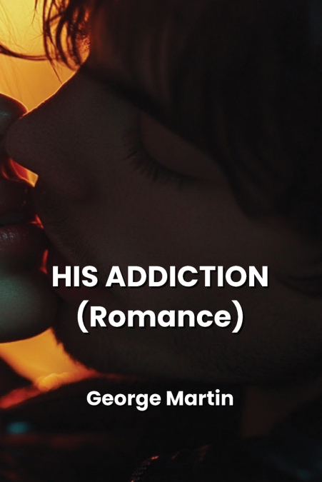 HIS ADDICTION (Romance)