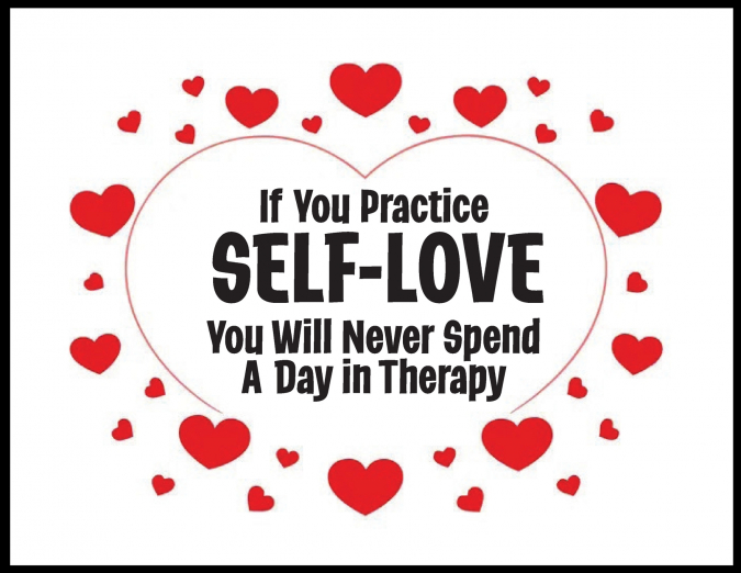 If You Practice SELF-LOVE You Will Never Spend a Day in Therapy